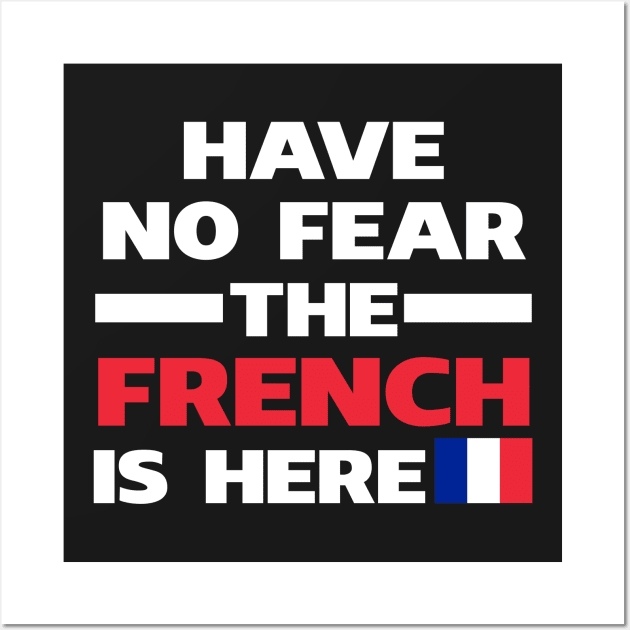 Have No Fear The French Is Here Proud Wall Art by isidrobrooks